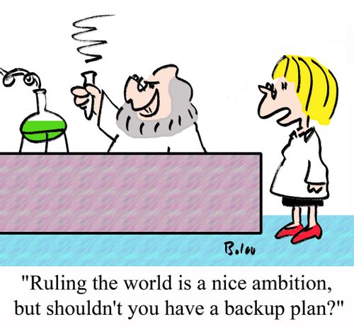 "Ruling the world is a nice ambition, but shouldn't you have a backup plan?"