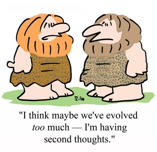 "I think maybe we've evolved TOO much - I"m having second thoughts."