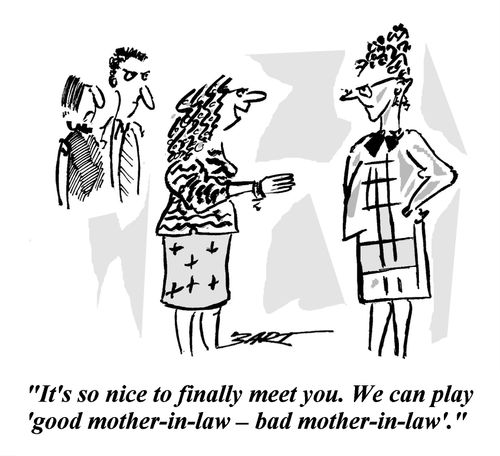 'It's so nice to finally meet you. we can play 'good mother-in-law -  bad mother-in-law'.'