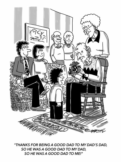 'Thanks for being a good dad to my dad's dad, so he was a good dad to my dad, so he was a good dad to me!'