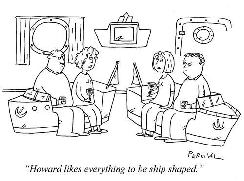 'Howard likes everything to be ship shaped.'