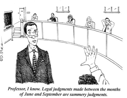 "Professor, I know. Legal judgments made between the months of June and September are summery judgments."