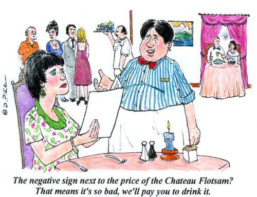 "The negative sign next to the price of the Chateau Flotsam? That means it's so bad, we'll pay you to drink it."