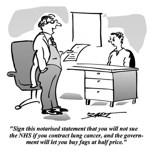 'Sign this notarised statement that you will not sue the NHS if you contract lung cancer, and the government will let you buy fags at half price.'