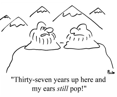 "Thirty-seven years up here and my ears STILL pop!"