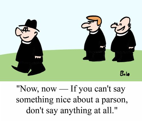 "Now, now - If you can't say something nice about a parson, don't say anything at all."