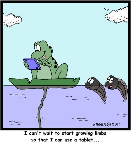 "I can't wait to start growing limbs so that I can use a tablet..."