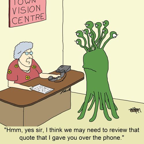 "Hmm, yes sir, I think we may need to review that quote that I gave you over the phone."