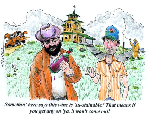 "Somethin' here says this wine is 'su-stainable.' That means if you get any on 'ya, it won't come out!"
