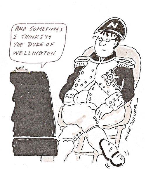 "And sometimes I think I'm the Duke of Wellington."