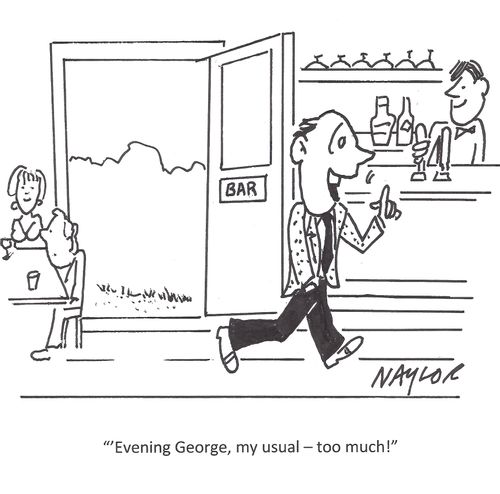"Evening George, my usual - too much!"
