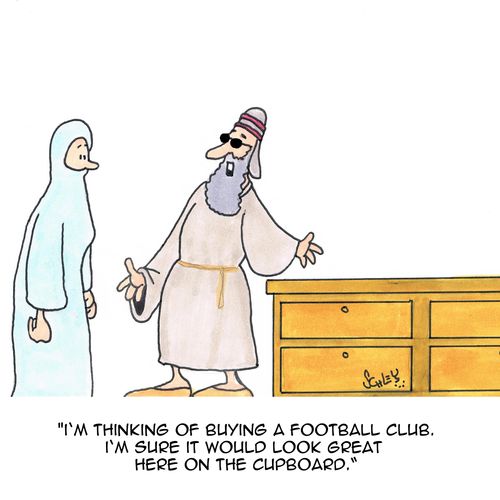 'I'm thinking of buying a football club. I'm sure it would look great here on the cupboard.'