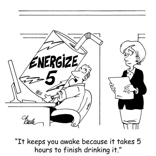 "It keeps you awake because it takes 5 hours to finish drinking it."