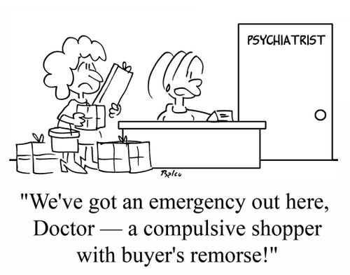 "We've got an emergency out here, Doctor - a compulsive shopper with buyer's remorse!"
