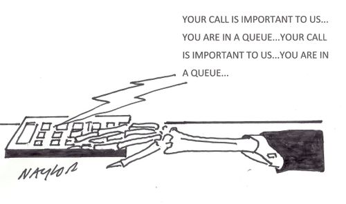 'Your call is important to us...you are in a queue...your call is important to us...you are in a queue.'