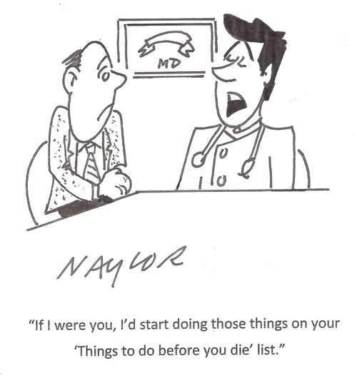 'If I were you, I'd start doing those things on your 'Things to do before you die' list.'