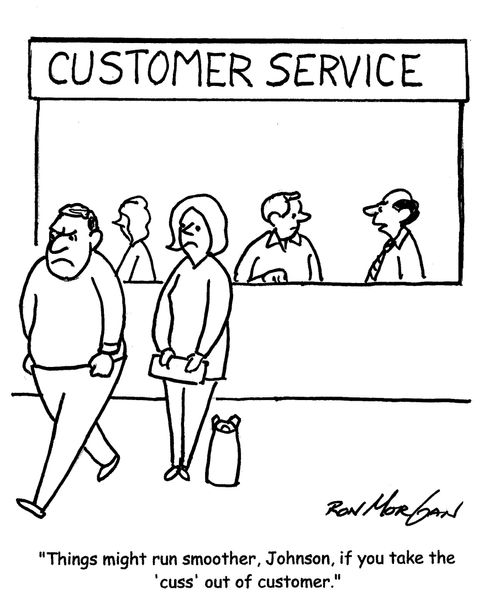 "Things might run smoother, Johnson, if you take the 'cuss' out of customer."