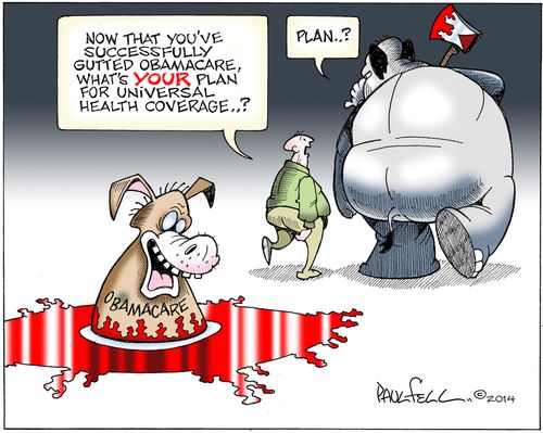 "Now that you've successfully gutted Obamacare, what's your plan for universal health coverage...?"
