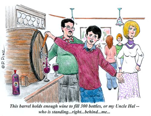 "This barrel holds enough wine to fill 300 bottles, or my Uncle Hal -- who is standing...right...behind...me..."