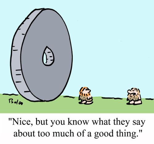 "Nice, but you know what they say about too much of a good thing."