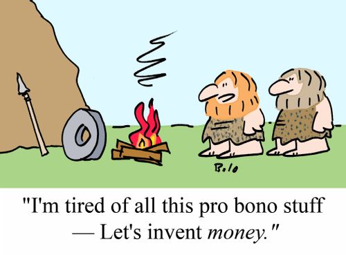 "I'm tired of all this pro bono stuff - Let's invent MONEY."