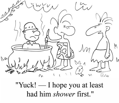 "Yuck! - I hope you at least had him SHOWER first."