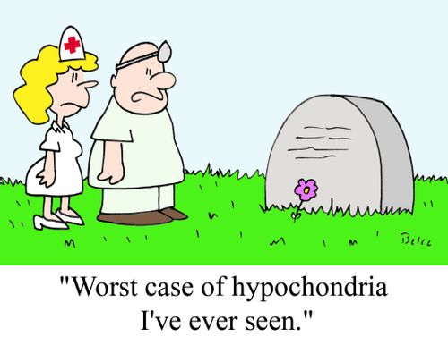 "Worst case of hypochondria I've ever seen."