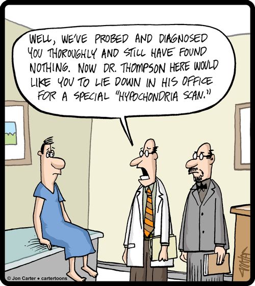 'Well, we've probed and diagnosed you thoroughly and still have found nothing. Now Dr. Thompson here would like you to lie down in his office for a special 'hypochondria scan.''