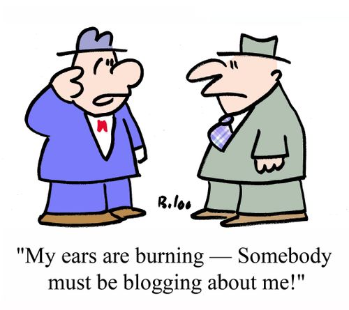 "My ears are burning - Somebody must be blogging about me."