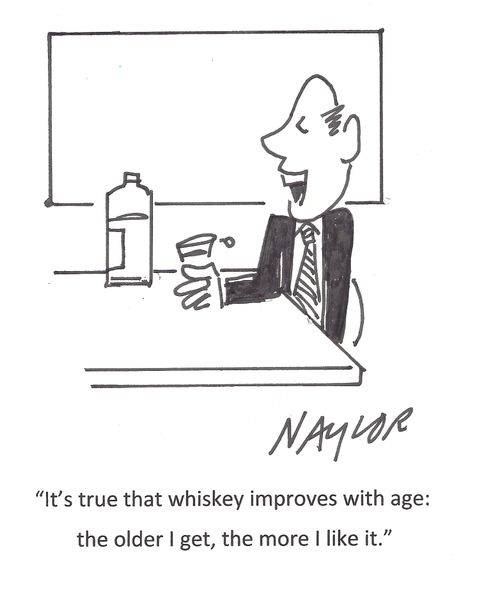 'It's true that whiskey improves with age: the older I get, the more I like it.'