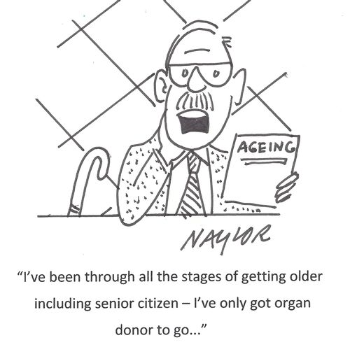 'I've been through all the stages of getting older including senior citizen - I've only got organ donor to go...'