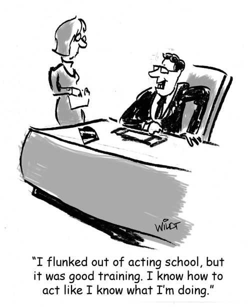 "I flunked out of acting school, but it was good training. I know how to act like I know what I'm doing."