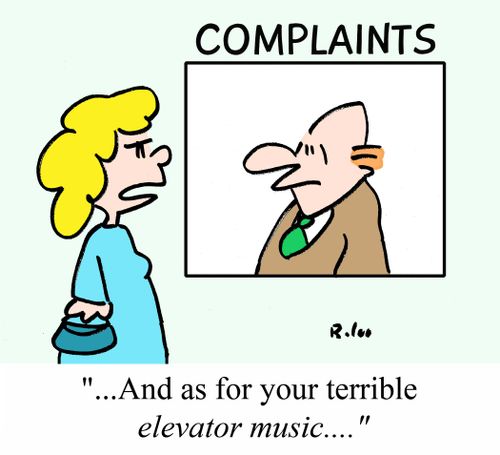 "...And as for your terrible elevator music...."