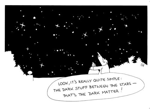 'Look, it's really quite simple: the dark stuff between the stars - that's the dark matter!'