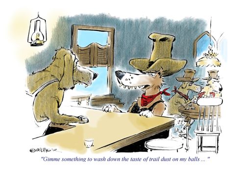 'Gimme something to wash down the taste of trail dust on my balls...'