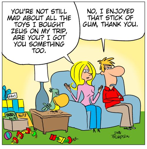 'You're not still mad about all the toys I bought Zeus on my trip are you? I got you something too.'