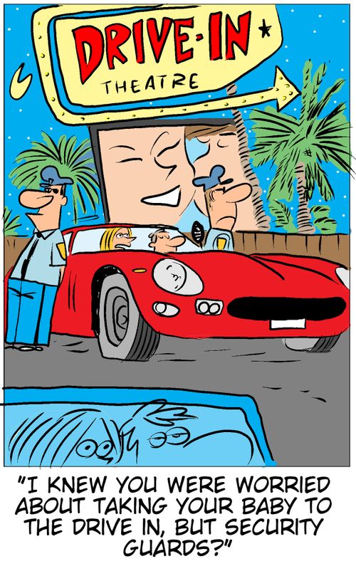 'I knew you were worried about taking your baby to the drive in, but security guards?'