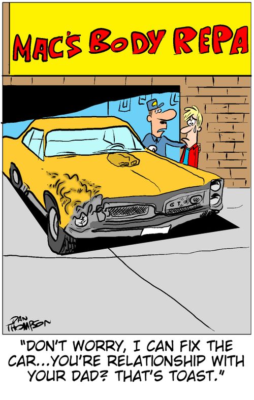 'Don't worry, I can fix the car...you're relationship with your dad? That's toast.'