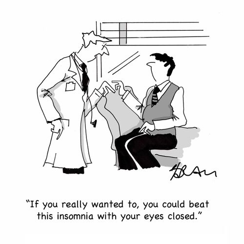 "If you really wanted to, you could beat this insomnia with your eyes closed."