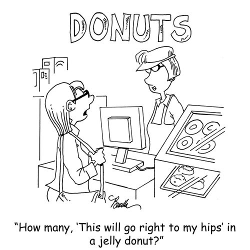 "How many, 'This will go right to my hips' in a jelly donut?"