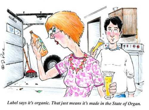 "Label says it's organic. That just means it's made in the State of Organ."