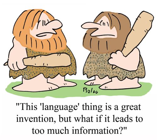 "This 'language' thing is a great invention, but what if it leads to too  much information?"