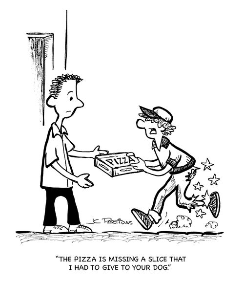 'The pizza is missing a slice that I had to give to your dog.'