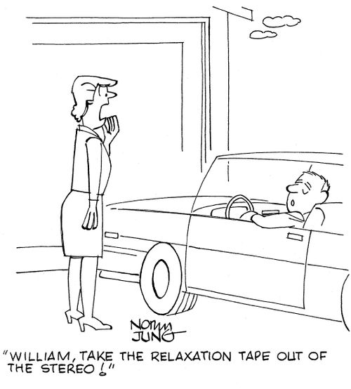 "William, take the relaxation tape out of the stereo!"