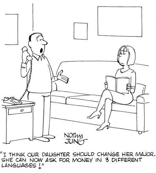 "I think our daughter should change her major. She can now ask for money in 3 different languages!"