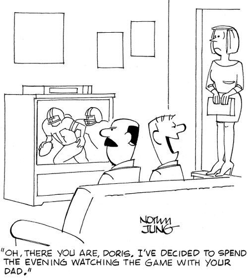 "Oh, there you are, Doris. I've decided to spend the evening watching the game with your dad."