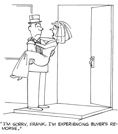 "I'm sorry, Frank. I'm experiencing buyer's remorse."
