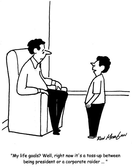 'My life goals? Well, right now it's a toss-up between being president or a corporate raider...'