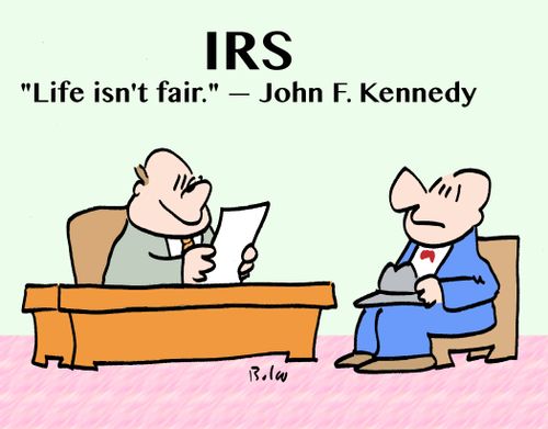 IRS: 'Life isn't fair.' - John F. Kennedy