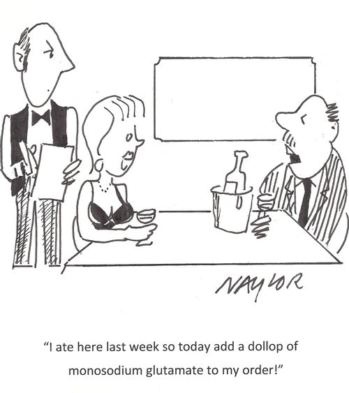 'I ate here last week so today add a dollop of monosodium glutamate to my order!'